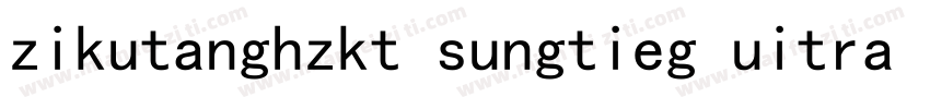 zikutanghzkt sungtieg uitra gb字体转换